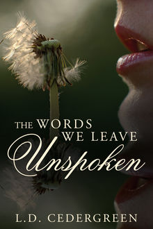 The Words We Leave Unspoken, L.D.Cedergreen