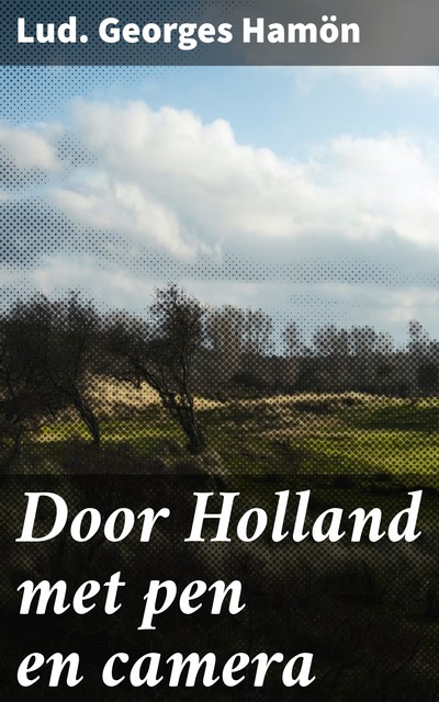 Door Holland met pen en camera, Lud. Georges Hamön