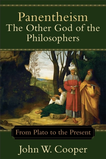 Panentheism--The Other God of the Philosophers, John Cooper