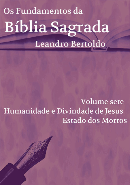 Os Fundamentos da Bíblia Sagrada – Volume VII, Leandro Bertoldo