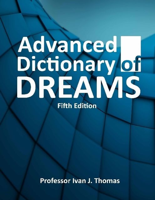 Advanced Dictionary of Dreams, Ivan J.Thomas