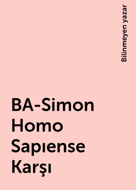 BA-Simon Homo Sapıense Karşı, Bilinmeyen yazar