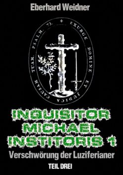 INQUISITOR MICHAEL INSTITORIS 1 – Teil Drei, Eberhard Weidner