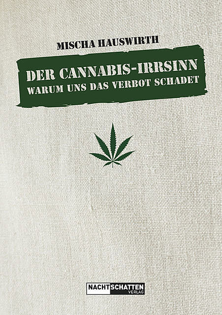 Der Cannabis-Irrsinn, Mischa Hauswirth