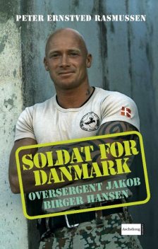 Soldat for Danmark – Oversergent Jakob Birger Hansen, Peter Ernstved Rasmussen