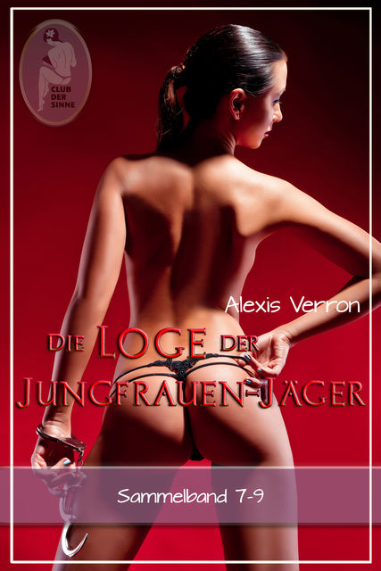 Die Loge der Jungfrauen-Jäger, Sammelband 7–9 (Erotik), Alexis Verron