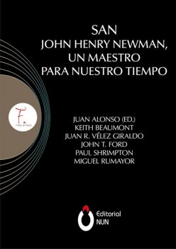 San John Henry Newman, un maestro para nuestro tiempo, John Ford, Juan Alonso García, Juan R. Vélez Giraldo, Keith Beaumont, Miguel Rumayor, Paul Shrimpton
