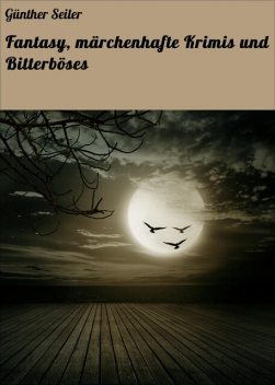 Fantasy, märchenhafte Krimis und Bitterböses, Günther Seiler