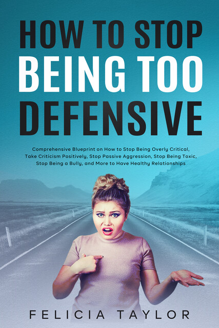 How to Stop Being Too Defensive, Falicia Taylor