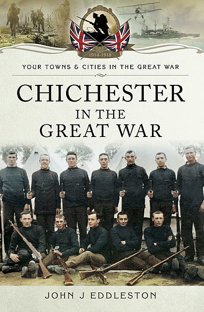 Chichester in the Great War, John Eddleston