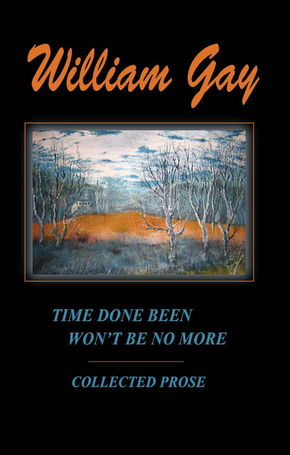 Time Done Been Won't Be No More, William Gay