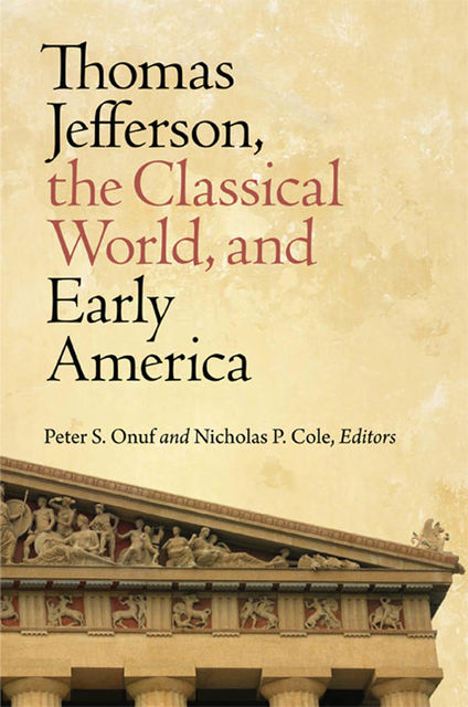 Thomas Jefferson, the Classical World, and Early America, Peter S.Onuf