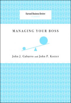 Managing Your Boss, John P. Kotter, John Gabarro