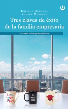 Tres claves de éxito de la familia empresaria, Enrique Mendoza, Yohana Mendoza