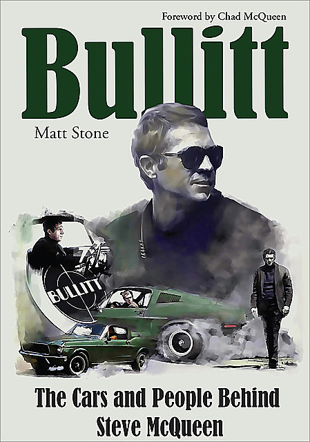 Bullitt: The Cars and People Behind Steve McQueen, Matt Stone