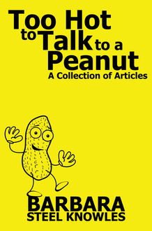 Too Hot to talk to a Peanut – A Collection of Articles, Barbara Steel Knowles