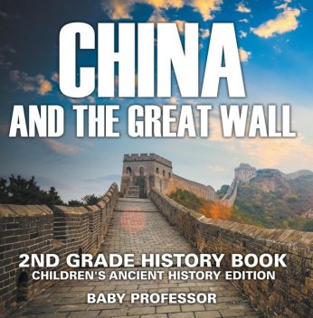 China and The Great Wall: 2nd Grade History Book | Children's Ancient History Edition, Baby Professor