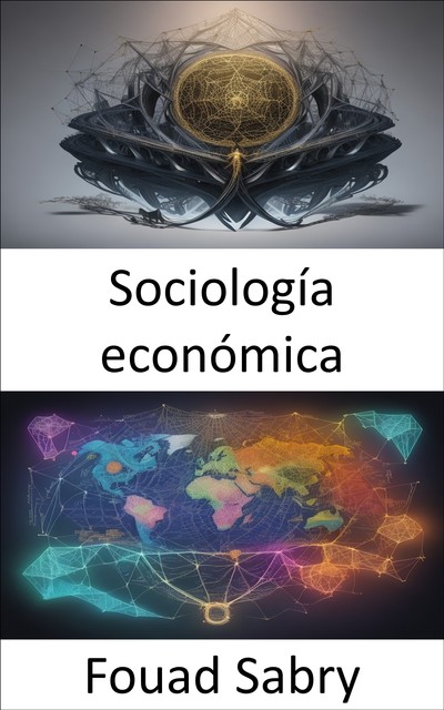 Sociología económica, Fouad Sabry