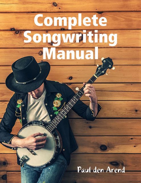Complete Songwriting Manual, Paul den Arend
