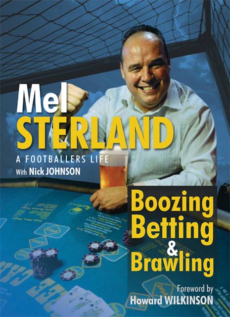 Mel Sterland Boozing Betting & Brawling, Mel Sterland