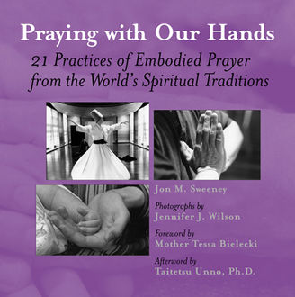 Praying with Our Hands, Jon M.Sweeney