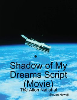 Shadow of My Dreams Script Movie: The Allon National, Steven Newell