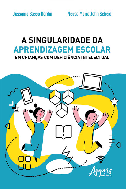 A Singularidade da Aprendizagem Escolar em Crianças com Deficiência Intelectual, Jussania Basso Bordin, Neusa Maria John Scheid