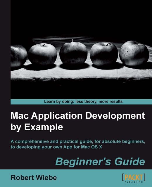 Mac Application Development by Example Beginner's Guide, 
