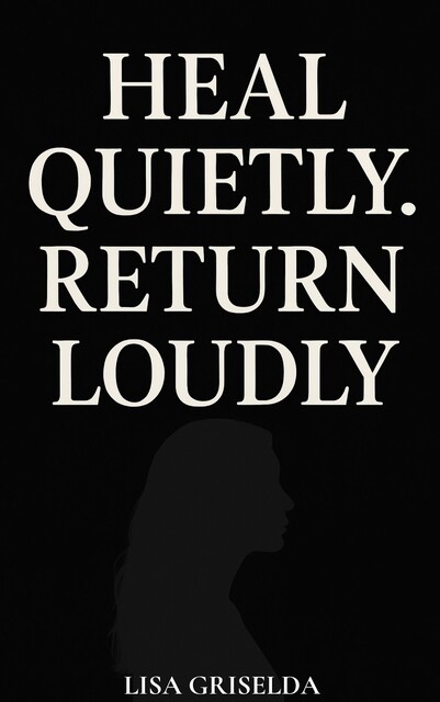 Heal Quietly, Return Loudly, Lisa Griselda
