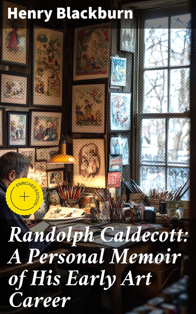 Randolph Caldecott: A Personal Memoir of His Early Art Career, Henry Blackburn