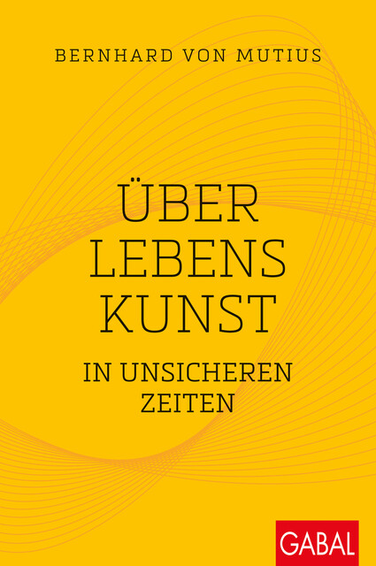 Über Lebenskunst in unsicheren Zeiten, Bernhard von Mutius