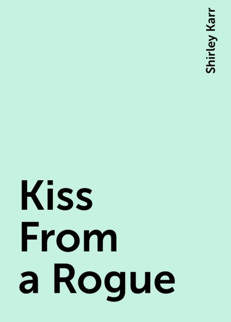 Kiss From a Rogue, Shirley Karr