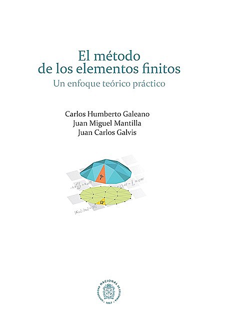 El método de los elementos finitos, Carlos Humberto Galeano, Juan Carlos Galvis, Juan Miguel Mantilla