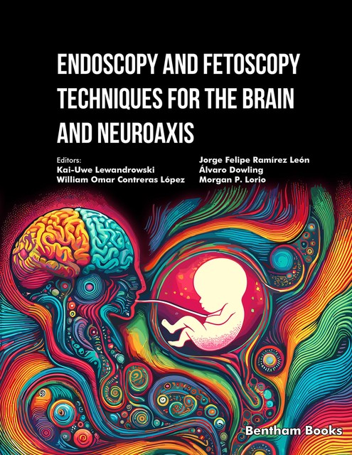 Endoscopy and Fetoscopy Techniques for the Brain and Neuroaxis, amp, Jorge Felipe Ramírez León, Kai-Uwe Lewandrowski, Morgan P. Lorio, William Omar Contreras López, Álvaro Dowling