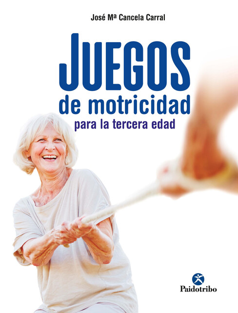 Juegos de motricidad para la tercera edad, José Mª Cancela Carral