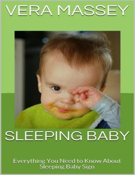 Sleeping Baby: Everything You Need to Know About Sleeping Baby Sign, Vera Massey