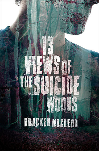 13 Views of the Suicide Woods, Bracken MacLeod