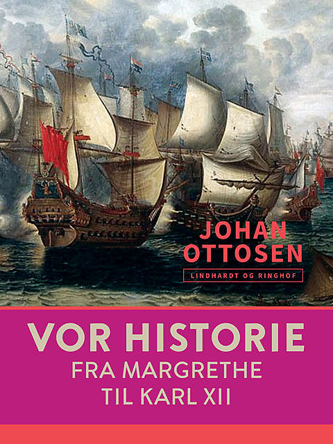 Vor historie. Fra Margrethe til Karl XII, Johan Ottosen