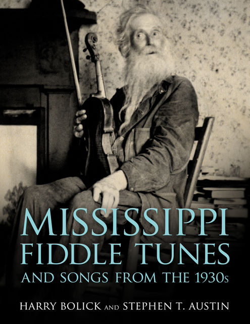Mississippi Fiddle Tunes and Songs from the 1930s, Harry Bolick, Stephen T. Austin