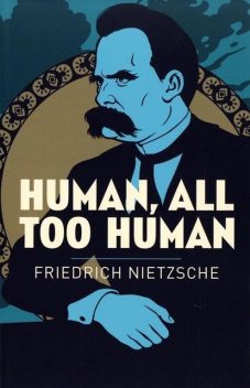 Human, All Too Human: A Book for Free Spirits, Friedrich Nietzsche