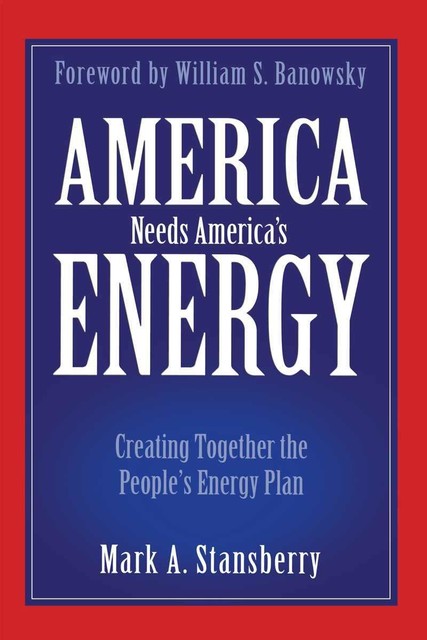 America Needs America's Energy, Mark A.Stansberry