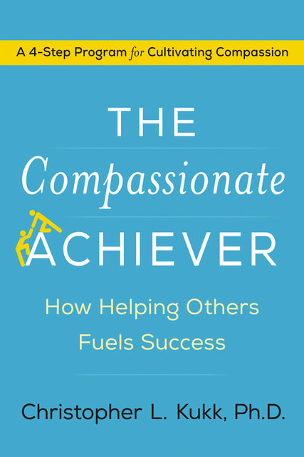 The Compassionate Achiever, Christopher L. Kukk