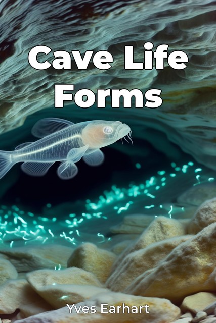 Cave Life Forms, Yves Earhart