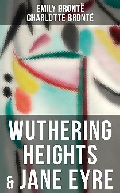 Wuthering Heights & Jane Eyre, Charlotte Brontë, Emily Jane Brontë