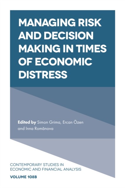 Managing Risk and Decision Making in Times of Economic Distress, Simon Grima, Ercan Özen, Inna Romānova