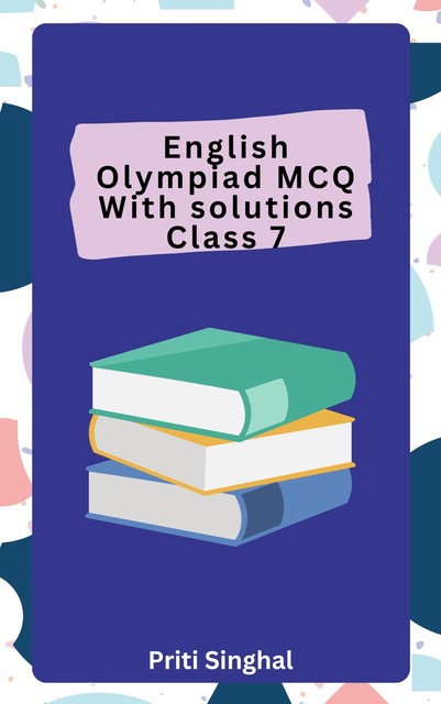 English Olympiad MCQ With Solutions Class 7, Priti Singhal
