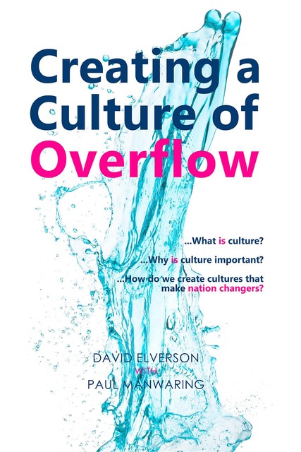 Creating a Culture of Overflow, David P Elverson, Paul Manwaring