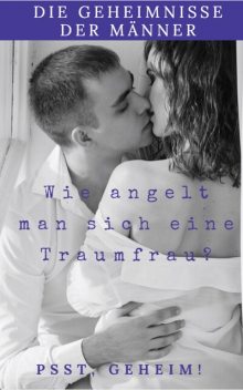 Die Geheimnisse der Männer wie Angelt man sich eine Traumfrau, Andreas Bremer