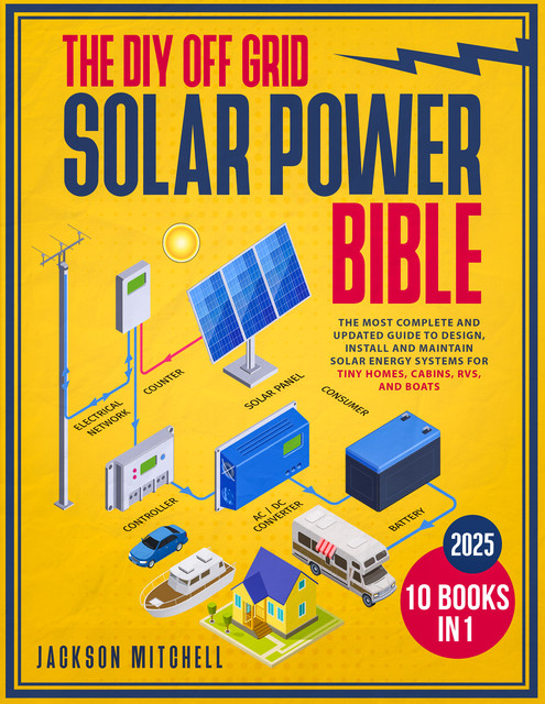 The DIY Off Grid Solar Power Bible, Jackson Mitchell