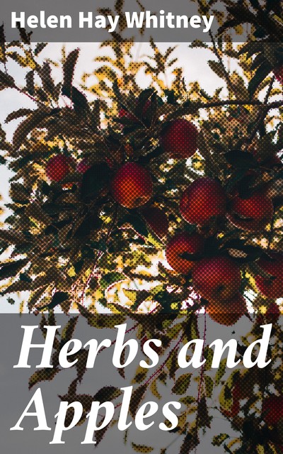 Herbs and Apples, Helen Hay Whitney